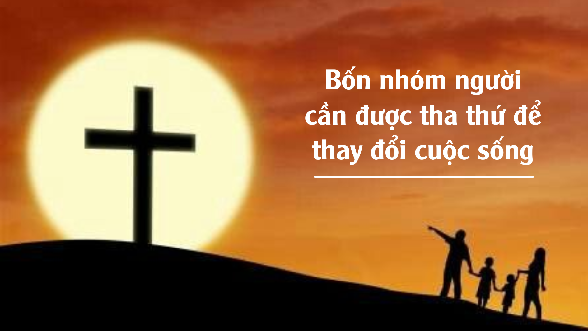 Bốn nhóm người cần được tha thứ để thay đổi cuộc sống